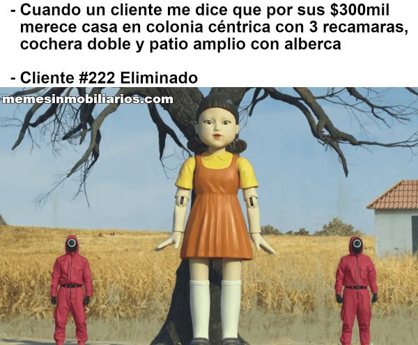 Cuando un cliente me dice que por sus $300mil pesos merece casa en colonia céntrica con alberca, 3 recamaras, cochera doble, patio amplio y con alberca